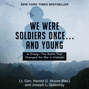 We Were Soldiers Once... and Young - Ia Drang - The Battle That Changed the War in Vietnam (Unabridged)