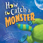 How to Catch a Monster (Unabridged)