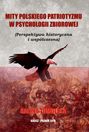 Mity polskiego patriotyzmu w psychologii zbiorowej (Perspektywa historyczna i współczesna)