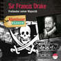 Sir Francis Drake - Freibeuter seiner Majestät - Abenteuer & Wissen (Ungekürzt)