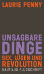 Unsagbare Dinge. Sex Lügen und Revolution