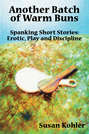 Another Batch of Warm Buns: Spanking short stories of erotic, play and discipline