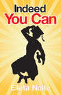Indeed You Can: A True Story Edged in Humor to Inspire All Ages to Rush Forward with Arms Outstretched and Embrace Life