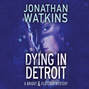 Dying in Detroit - Bright and Fletcher, Book 2 (Unabridged)
