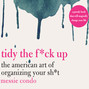 Tidy the F*ck Up - The American Art of Organizing Your Sh*t (Unabridged)