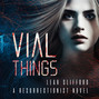 Vial Things - Resurrectionists, Book 1 (Unabridged)
