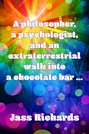 A philosopher, a psychologist, and an extraterrestrial walk into a chocolate bar …