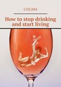 How to stop drinking and start living