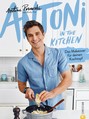 Antoni in the Kitchen - Das erste Kochbuch vom "Queer Eye"-Star Antoni Porowski