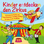 Kinder entdecken den Zirkus, Folge 5 - Spannende Geschichten und lustige Kinderlieder mit Peter und Anna für Kinder von 4-8 Jahren (Hörspiel mit Musik)