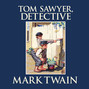 Tom Sawyer, Detective - Tom Sawyer & Huckleberry Finn, Book 4 (Unabridged)