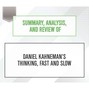 Summary, Analysis, and Review of Daniel Kahneman's Thinking, Fast and Slow (Unabridged)