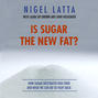 Is Sugar The New Fat? (Unabridged)