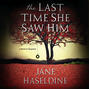 The Last Time She Saw Him - Julia Gooden Mysteries 1 (Unabridged)
