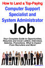 How to Land a Top-Paying Computer Support Specialists and Systems Administrators Job: Your Complete Guide to Opportunities, Resumes and Cover Letters, Interviews, Salaries, Promotions, What to Expect From Recruiters and More!