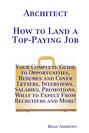 Architect - How to Land a Top-Paying Job: Your Complete Guide to Opportunities, Resumes and Cover Letters, Interviews, Salaries, Promotions, What to Expect From Recruiters and More!