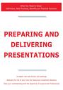 Preparing and Delivering Presentations - What You Need to Know: Definitions, Best Practices, Benefits and Practical Solutions