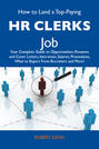 How to Land a Top-Paying HR clerks Job: Your Complete Guide to Opportunities, Resumes and Cover Letters, Interviews, Salaries, Promotions, What to Expect From Recruiters and More