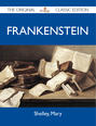 Frankenstein - The Original Classic Edition