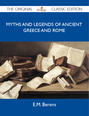 Myths and Legends of Ancient Greece and Rome - The Original Classic Edition