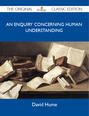 An Enquiry Concerning Human Understanding - The Original Classic Edition