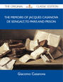 The Memoirs Of Jacques Casanova De Seingalt, To Paris and Prison - The Original Classic Edition