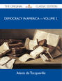 Democracy in America ? Volume 2 - The Original Classic Edition