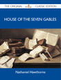 House of the Seven Gables - The Original Classic Edition