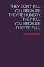 They Don't Kill You Because They're Hungry, They Kill You Because They're Full
