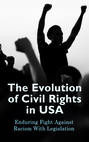 The Evolution of Civil Rights in USA: Enduring Fight Against Racism With Legislation  