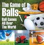 The Game of Balls: Ball Games All Over The World