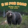 B is for Bear: Bears Facts For Kids