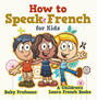 How to Speak French for Kids | A Children's Learn French Books
