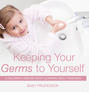 Keeping Your Germs to Yourself | A Children's Disease Book (Learning About Diseases)