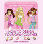 How to Design Your Own Clothes | Children's Fashion Books