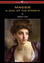 Maggie: A Girl of the Streets (Wisehouse Classics Edition)