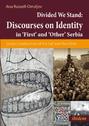 Divided We Stand: Discourses on Identity in ‘First’ and ‘Other’ Serbia