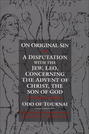 On Original Sin and A Disputation with the Jew, Leo, Concerning the Advent of Christ, the Son of God
