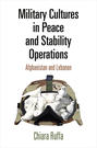 Military Cultures in Peace and Stability Operations