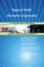 Regional Health Information Organization A Complete Guide - 2020 Edition