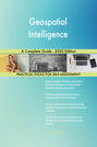 Geospatial Intelligence A Complete Guide - 2020 Edition
