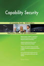 Capability Security A Complete Guide - 2020 Edition