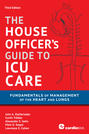 House Officer's Guide to ICU Care: Fundamentals of Management of the Heart and Lungs