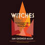 Witches - The Transformative Power of Women Working Together (Unabridged)