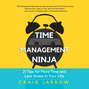 Time Management Ninja - 21 Rules for More Time and Less Stress in Your Life (Unabridged)