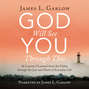 God Will See You Through This - 26 Lessons I Learned from the Father through the Joys and Hurts of Everyday Life (Unabridged)
