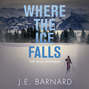 Where The Ice Falls - The Falls Mysteries, Book 2 (Unabridged)