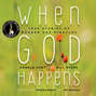 When God Happens - True Stories of Modern Day Miracles (Unabridged)