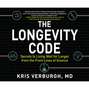 The Longevity Code - Secrets to Living Well for Longer from the Front Lines of Science (Unabridged)