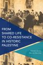 From Shared Life to Co-Resistance in Historic Palestine